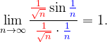 \dpi{120} \lim_{n \to \infty }\frac{{\color{Red} \frac{1}{\sqrt{n}}}\sin {\color{Blue} \frac{1}{n}}}{{\color{Red} \frac{1}{\sqrt{n}}}\cdot {\color{Blue} \frac{1}{n}}}=1.